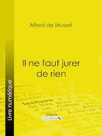 Il ne faut jurer de rien - Alfred de Musset - ebook