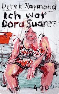 Ich war Dora Suarez - Derek Raymond - ebook