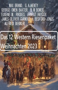 Das 12 Western Riesenpaket Weihnachten 2023 - Alfred Bekker - ebook