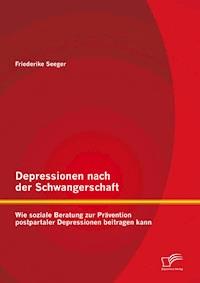 Depressionen nach der Schwangerschaft: Wie soziale Beratung zur Prävention postpartaler Depressionen beitragen kann - Friederike Seeger - ebook