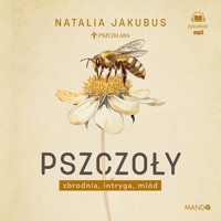 Pszczoły. Zbrodnia, intryga, miód - Jakubus Natalia - ebook + audiobook