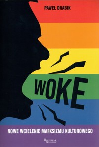 Woke nowe wcielenie marksizmu kulturowego - Drabik Paweł - książka