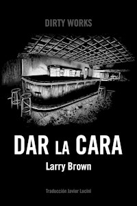 Dar la cara - Larry Brown - ebook