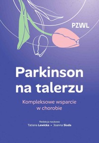 Parkinson na talerzu. Kompleksowe wsparcie w chorobie - Tatiana Lewicka, Joanna Siuda - książka