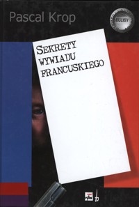 Sekrety wywiadu francuskiego - Pascal Krop - ebook