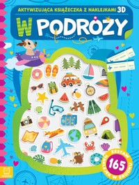 W podróży. Aktywizująca książeczka z naklejkami. Zestaw naklejek 3D w środku - Bator Agnieszka - książka