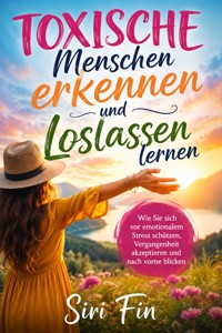 Toxische Menschen erkennen und Loslassen lernen - Siri Fin - ebook