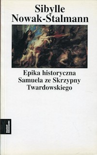 Epika historyczna Samuela ze Skrzypny Twardowskiego - Nowak-Stalmann Sibylle - książka