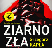 Ziarno zła - Grzegorz Kapla - audiobook