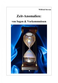 Zeit-Anomalien: von Sagen & Vorkommnissen - Wilfried Stevens - ebook
