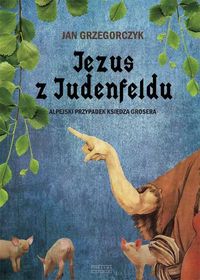 Jezus z Judenfeldu - Jan Grzegorczyk - ebook + audiobook + książka