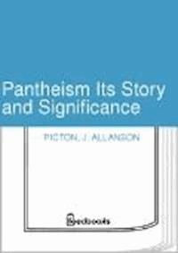 Pantheism Its Story and Significance - J. Allanson Picton - darmowy ebook