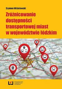 Zróżnicowanie dostępności transportowej miast w województwie łódzkim - Szymon Wiśniewski - książka