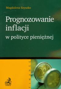 Prognozowanie inflacji w polityce pieniężnej - Magdalena Szyszko - książka