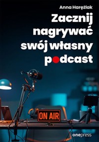 Zacznij nagrywać swój własny podcast - Harężlak Anna - audiobook + książka
