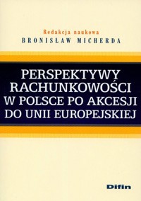 Perspektywy rachunkowości w Polsce po akcesji do Unii Europejskiej - Bronisław Micherda - książka