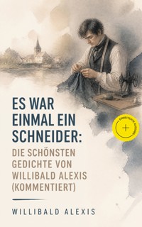 Es war einmal ein Schneider: Die schönsten Gedichte von Willibald Alexis (Kommentiert) - Willibald Alexis - ebook