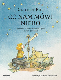 Co nam mówi niebo. Opowieść o wszechświecie i tych, którzy go badali - Gertrude Kiel - ebook + książka