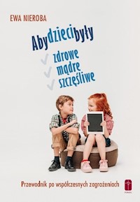 Aby dzieci były zdrowe mądre i szczęśliwe - Nieroba Ewa - książka
