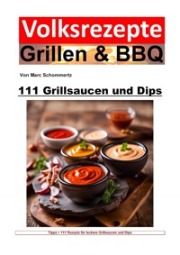 Volksrezepte Grillen und BBQ - 111 Grillsaucen und Dips - Marc Schommertz - ebook