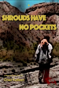 Shrouds Have No Pockets - Chad Kelleen - ebook