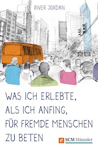 Was ich erlebte, als ich anfing, für fremde Menschen zu beten - River Jordan - ebook