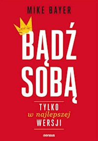 Bądź sobą tylko w najlepszej wersji - Bayer Mike - książka