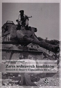 Zarys wybranych konfliktów zbrojnych w Afryce w drugiej połowie XX w. - Dobrzelewski Jarosław - książka