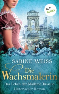 Die Wachsmalerin: Das Leben der Madame Tussaud - Sabine Weiß - ebook