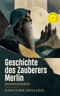 Geschichte des Zauberers Merlin (Kommentiert) - Dorothea Schlegel - ebook