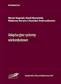 Adaptacyjne systemy wielorobotowe - Stępniak Marcin, Skarżyński Kamil, Bartyna Waldemar, Ambroszkiewicz Stanisław - książka