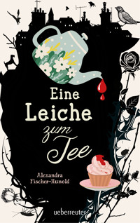 Eine Leiche zum Tee (Eine Leiche zum Tee, Bd. 1) - Alexandra Fischer-Hunold - ebook