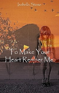 To Make Your Heart Remember Me - Isabella Stone - ebook