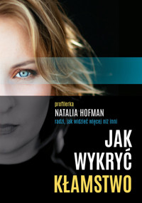 Jak wykryć kłamstwo. Profilerka Natalia Hofman radzi, jak widzieć więcej niż inni - Hofman Natalia - ebook