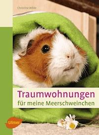 Traumwohnungen für meine Meerschweinchen - Christine Wilde - ebook