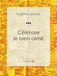 Célimare le bien-aimé - Eugène Labiche - ebook