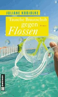 Tausche Brautschuh gegen Flossen - Juliane Kobjolke - ebook