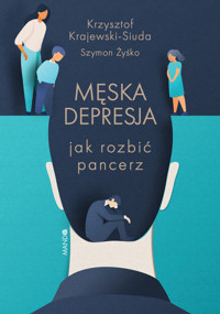 Męska depresja.  Jak rozbić pancerz - Szymon Żyśko, Krzysztof Krajewski-Siuda - książka