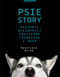 Psie story. Historia niezwykłej przyjaźni człowieka z psem - Katarzyna Burda - ebook + książka