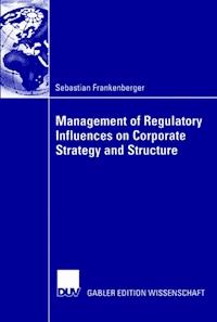 Management of Regulatory Influences on Corporate Strategy and Structure - Sebastian Frankenberger - ebook