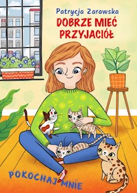 Pokochaj mnie Dobrze mieć przyjaciół - Patrycja Zarawska - książka