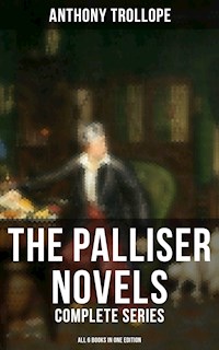 The Palliser Novels: Complete Series - All 6 Books in One Edition - Trollope Anthony - ebook
