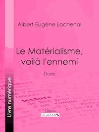 Le Matérialisme, voilà l'ennemi - Albert-Eugène Lachenal - ebook