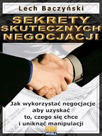 Sekrety skutecznych negocjacji. Jak wykorzystać negocjacje aby uzyskać to, czego się chce i uniknąć manipulacji - Lech Baczyński - ebook