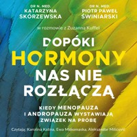 Dopóki hormony nas nie rozłączą. Kiedy menopauza i andropauza wystawiają związek na próbę - Zuzanna Kuffel, Katarzyna Skórzewska, Piotr Świniarski - audiobook