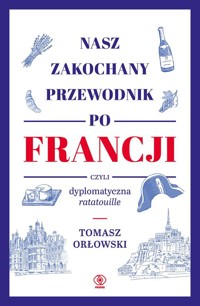 Nasz zakochany przewodnik po Francji - Tomasz Orłowski - książka