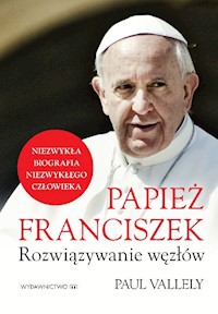 Papież Franciszek Rozwiązywanie węzłów - Paul Vallely - książka