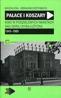 Pałace i koszary Kino w podzielonych miastach nad Odrą i Nysą Łużycką - Abraham-Diefenbach Magdalena - książka