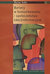 Bariery w komunikowaniu i społeczeństwo dezinformacyjne - Marian Golka - książka