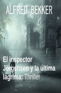 El inspector Jörgensen y la última lágrima: Thriller - Alfred Bekker - ebook